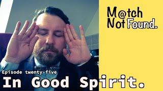 MATCH NOT FOUND Episode 25 – "In Good Spirit."