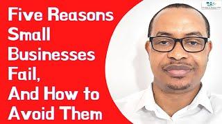 Five Reasons Small Businesses Fail, And How to Avoid Them