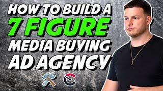 How To Build A 7-Figure Media Buying Ad Agency