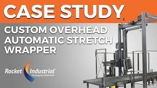 Case Study: Custom Overhead Stretch Wrapper