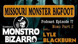 MISSOURI MONSTER BIGFOOT (Part 2) - Monstro Bizarro Ep 18 with Lyle Blackburn