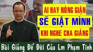 AI HAY NÓNG GIẬN SẼ GIẬT MÌNH KHI NGHE CHA GIẢNG -Bài Giảg Để Đời Của Lm Phạm Tĩnh|CôngGiáoYêuThương