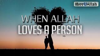 WHEN ALLAH LOVES A PERSON