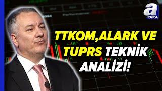 Türk Telekom, Alarko Holding Ve Tüpraş Teknik Analizi! Selçuk Gönençler Değerlendirdi l A Para