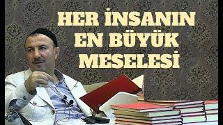 Her İnsanın En Büyük Meselesi