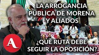 ¿A qué se debe la arrogancia de Morena? ¿Cuál es el nuevo rol de la oposición?: Alfredo Figueroa