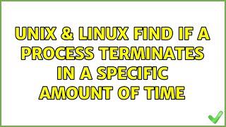 Unix & Linux: Find if a process terminates in a specific amount of time