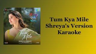 Tum Kya Mile (Shreya's Version) - Rocky Aur Rani Kii Prem Kahaani Karaoke