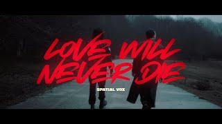 Spatial Vox - Love Will Never Die (Official Video)