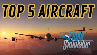 Top 5 Best Aircraft - Best Addons I Own - Microsoft Flight Simulator