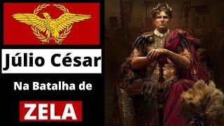 A BATALHA DE ZELA | JÚLIO CÉSAR CONTRA FÁRNACES