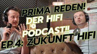 Prima Reden, der Hifi Podcast! EP.4: Zukunft Hifi