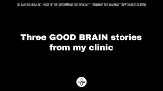 3 Good Brain Stories From My Clinic Today.....