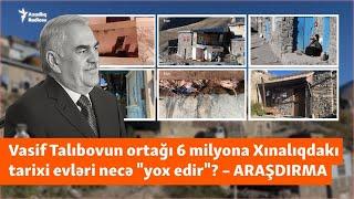 Vasif Talıbovun ortağının 6 milyon AZN-ə restavrasiya etdiyi Xınalıq: Tarixi evlər “yox edilir”