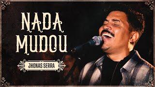 Nada Mudou - Jhonas Serra (Ao Vivo)