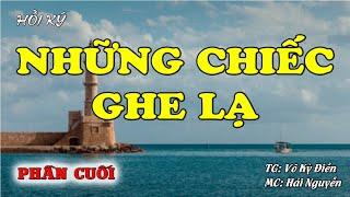 Những Chiếc Ghe Lạ - Phần cuối | Hồi Ký Miền Nam VN | Hồi Ký Miền Nam