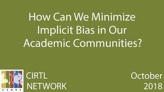 How Can We Minimize Implicit Bias in Our Academic Communities?