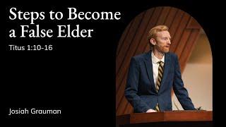 Josiah Grauman | TMS Chapel | Steps to Become a False Elder - Titus 1:10-16