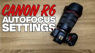 The Canon R6: The Best Af Settings For Your Camera