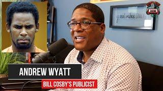 Bill Cosby's Publicist Andrew Wyatt Details How R. Kelly Was Railroaded by The Feds