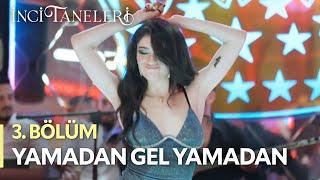 Yamadan Gel Yamadan - Dilber | İnci Taneleri (3. Bölüm)