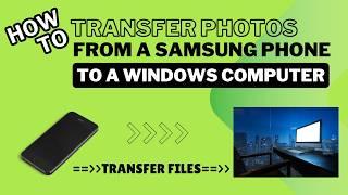 How to Transfer Photos & Videos from a Samsung Phone to a Windows Computer