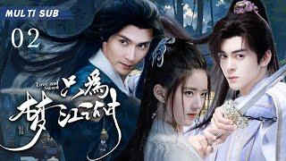 MULTISUB 【只为梦江湖/Love and Sword 】02 亡国孤女颠沛流离邂逅挚爱的当朝王爷，昔日的侠骨柔情缠绵悱恻，只为守护那一抹温柔 #/赵露思 #/高伟光#/肖战#【只此江湖梦】