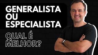 Generalista ou Especialista - Qual Caminho Seguir?