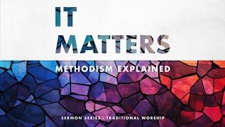 Riverchase Traditional Worship: It Matters! Methodism Explained! - Baptism