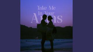 Take Me In Your Arms