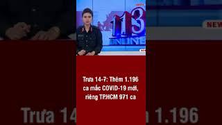 Trưa 14-7: Thêm 1.196 ca mắc COVID-19 mới, riêng TP.HCM 971 ca | ANTV#short