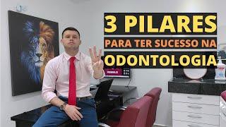 3 PRINCIPAIS PILARES PARA TER SUCESSO NA ODONTOLOGIA