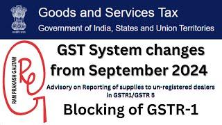 GST System changes from September 2024 ||  Blocking of GSTR-1 || GSTR-1A || GSTR-5