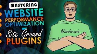 Mastering Website Performance Optimization Using Site Ground Plugins