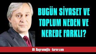 ALİ BAYRAMOĞLU: BUGÜN SİYASET VE TOPLUM NEDEN VE NEREDE FARKLI? - SESLİ KÖŞE YAZISI