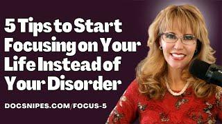 How to Focus on Your Life Instead of Your Illness