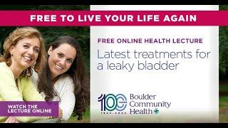 Boulder Community Health Lecture - Latest Treatments For a Leaky Bladder Nov-22