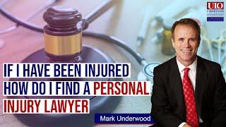 If I have been injured how do I find a personal injury lawyer?