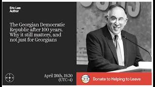 The Georgian Democratic Republic after 100 years: Why it still matters. Eric Lee