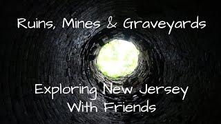 Ruins, Mines & Graveyards ~ Exploring New Jersey, with Friends