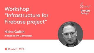 “Infrastructure for Firebase project” Nikita Galkin / DevOps fwdays'23 [eng]