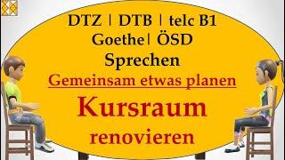 DTZ | DTB | Goethe | telc B1 | ÖSD | Sprechen | gemeinsam etwas planen | den Kursraum renovieren