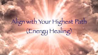 Align with Your Highest Path (Energy Healing)