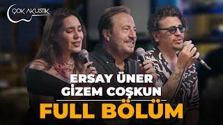 FULL BÖLÜM - ERSAY ÜNER & GİZEM COŞKUN | ÇOK AKUSTİK