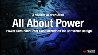 All About Power: Power Semiconductor Considerations for Converter Design