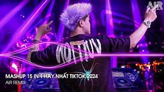 Mashup 15 in 1 - Nhạc Remix TikTok Triệu View Hay Nhất Hiện Nay  Top 15 Nhạc TikTok Hay Nhất 2024