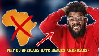 Why do Africans hate black Americans  ( Africans don’t like  blacks )