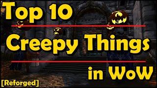 Top 10 Creepy Things in WoW [REFORGED]