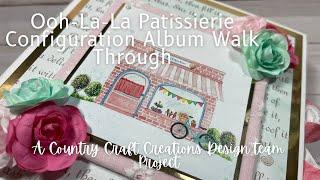 Ooh-la-la Patissierie Configuration Album Walk through, Country Craft Creations Design Team Project