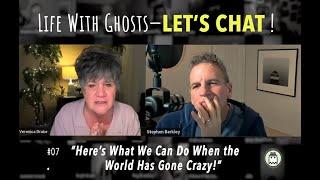 Life With Ghosts - LET'S CHAT ! #007 What We Can Do When the World has Gone Crazy